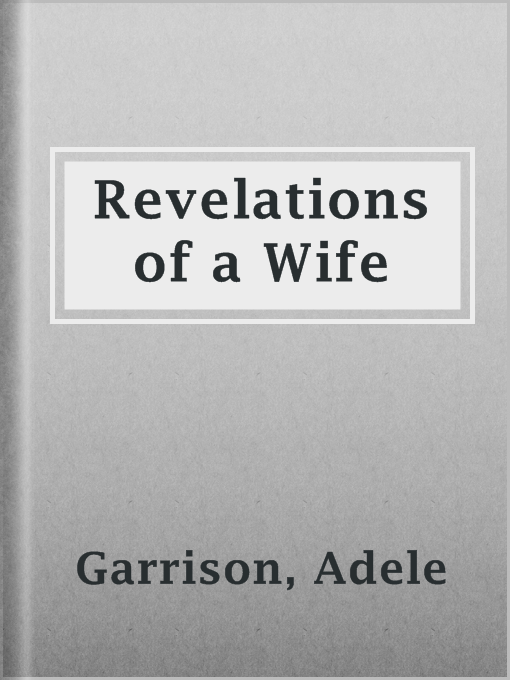 Title details for Revelations of a Wife by Adele Garrison - Available